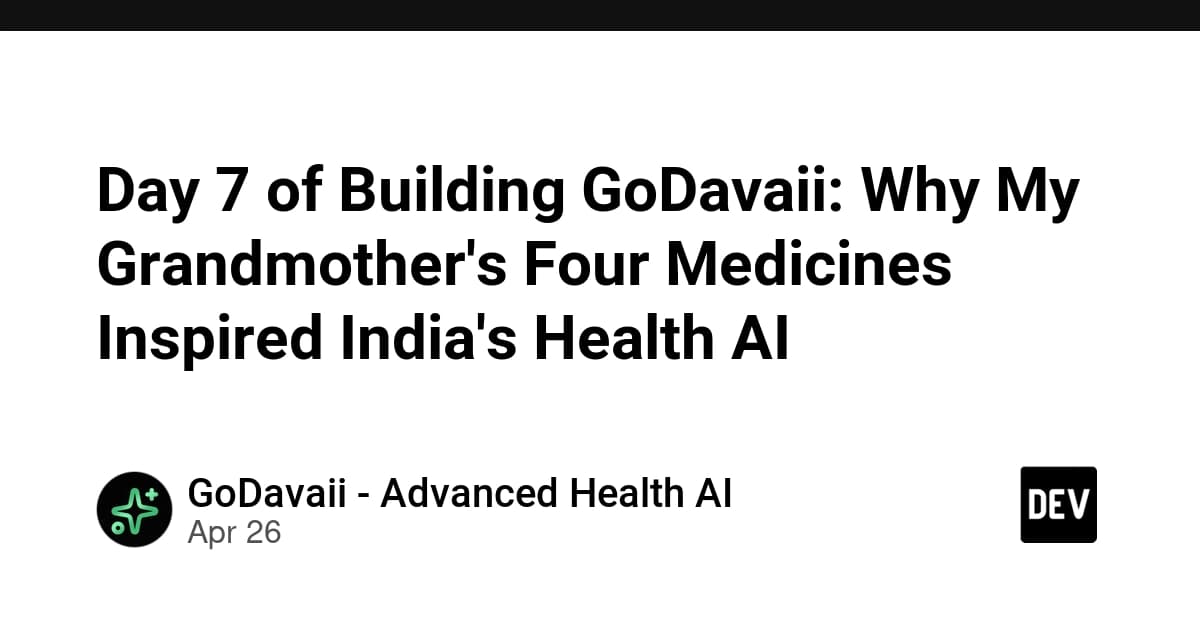 Day 7 of Building GoDavaii: Why My Grandmother's Four Medicines Inspired India's Health AI