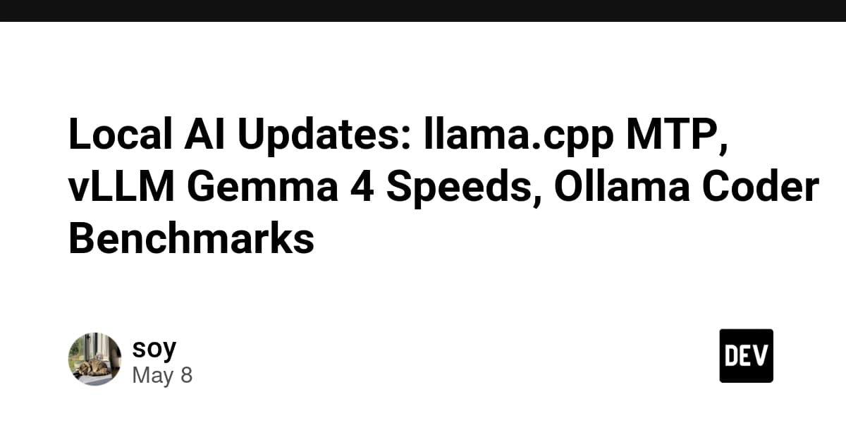 Local AI Updates: llama.cpp MTP, vLLM Gemma 4 Speeds, Ollama Coder Benchmarks