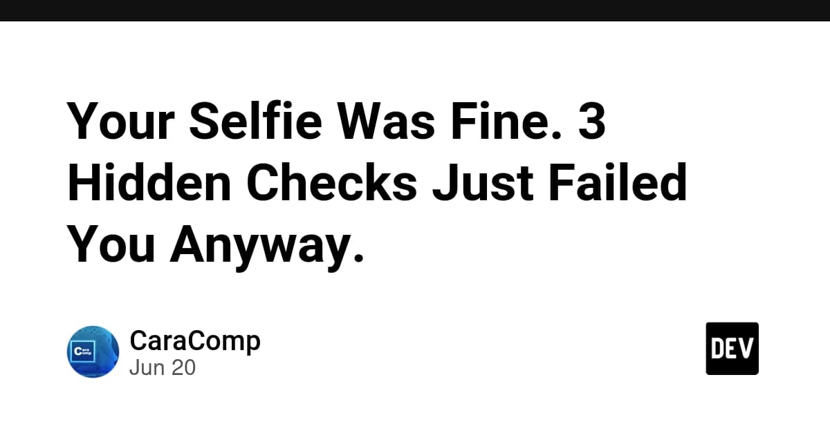 Your Selfie Was Fine. 3 Hidden Checks Just Failed You Anyway.