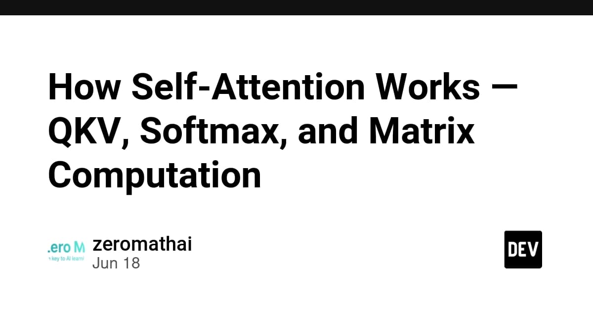 How Self-Attention Works — QKV, Softmax, and Matrix Computation