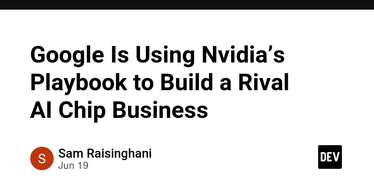 Google Is Using Nvidia’s Playbook to Build a Rival AI Chip Business