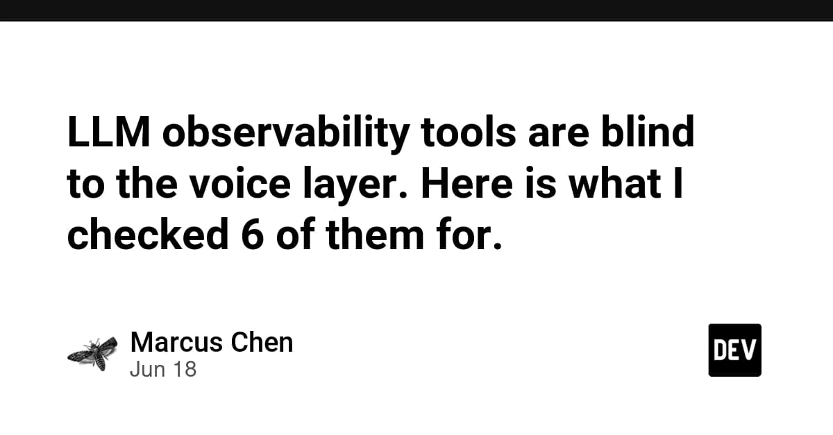 LLM observability tools are blind to the voice layer. Here is what I checked 6 of them for.