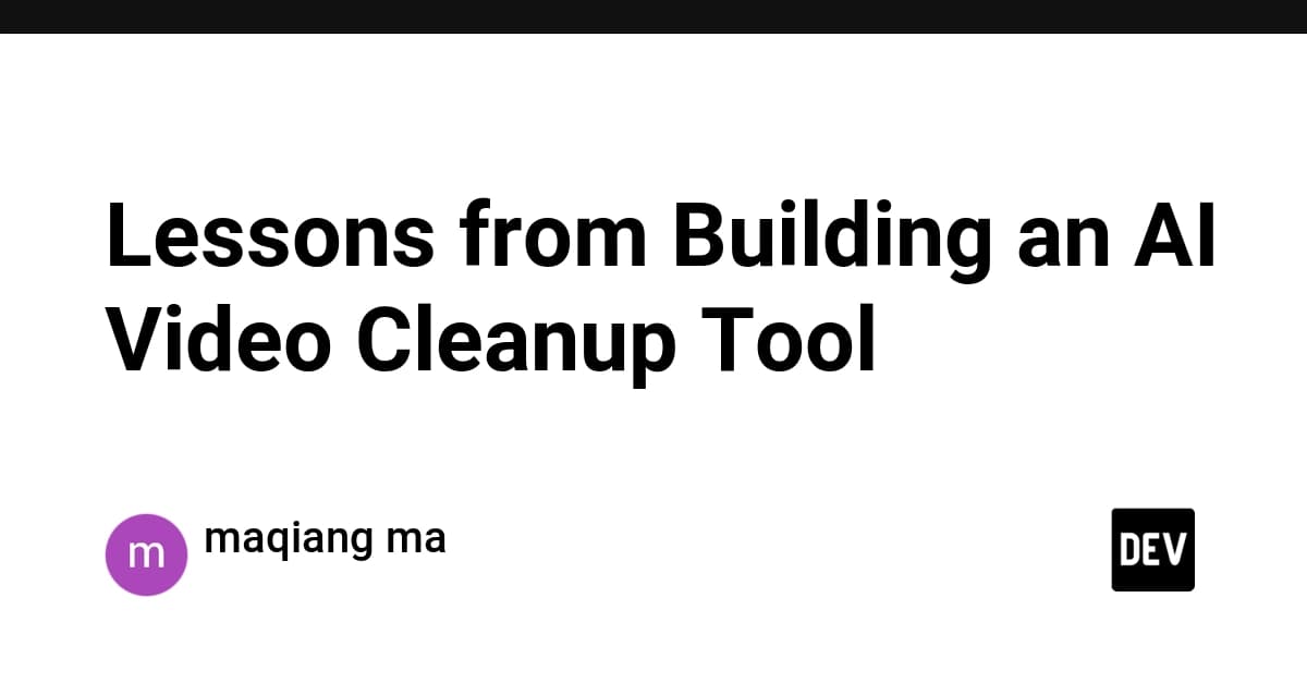 Lessons from Building an AI Video Cleanup Tool