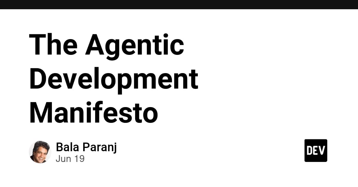 The Agentic Development Manifesto
